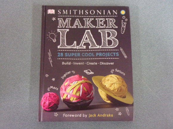 Smithsonian Maker Lab: 28 Super Cool Projects by Jack Challoner (DK HC)