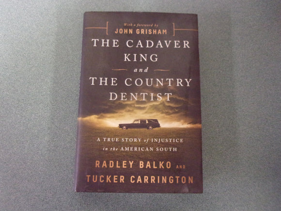 The Cadaver King and the Country Dentist: A True Story of Injustice in the American South by Radley Balko and Tucker Carrington (Ex-Library HC/DJ)