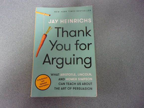 Thank You for Arguing: What Aristotle, Lincoln, and Homer Simpson Can Teach Us About the Art of Persuasion, Revised and Updated 4th Edition by Jay Heinrichs (Paperback)