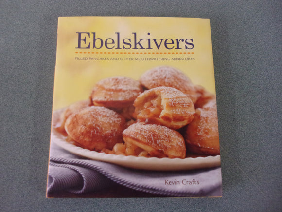 Ebelskivers: Danish-Style Filled Pancakes and other Sweet and Savory Treats by Kevin Crafts (HC/DJ)
