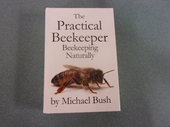 The Practical Beekeeper: Beekeeping Naturally by Michael Bush (HC)