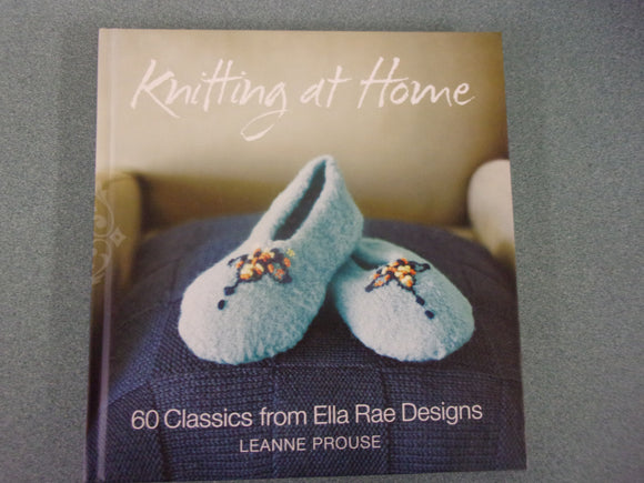 Knitting at Home: 60 Classics from Ella Rae Designs by Leanne Prouse (HC)
