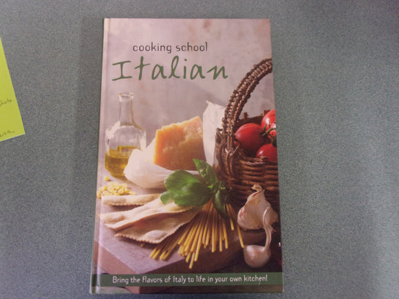 Cooking School Italian: Bring The Flavors Of Italy To Life In Your Own Kitchen! (HC)