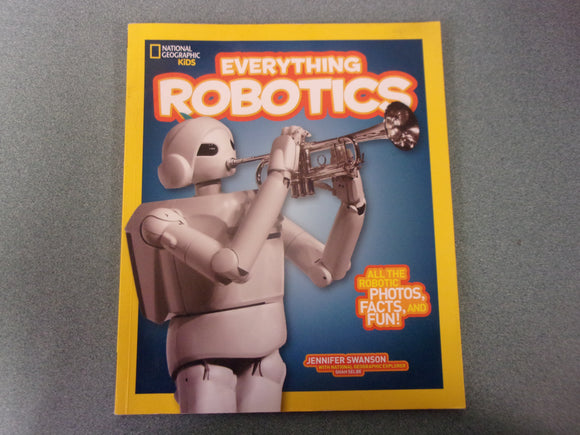 National Geographic Kids Everything Robotics: All the Photos, Facts, and Fun to Make You Race for Robots by Jennifer Swanson (Paperback)