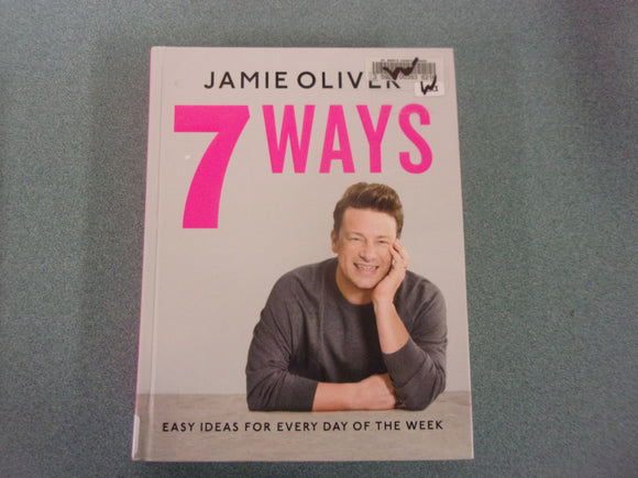 7 Ways: Easy Ideas for Every Day of the Week by Jamie Oliver (Ex-Library HC)