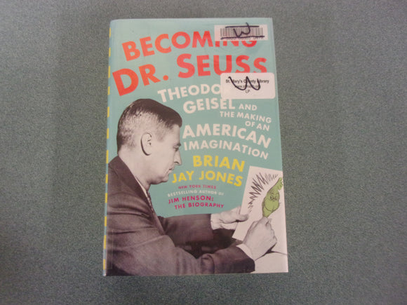 Becoming Dr. Seuss: Theodor Geisel and the Making of an American Imagination by Brian Jay Jones (Ex-Library HC/DJ)
