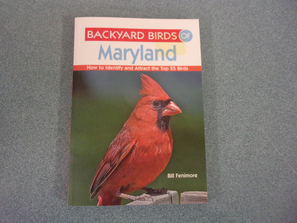 Backyard Birds of Maryland: How to Identify and Attract the Top 25 Birds by Bill Fenimore (Small Paperback)
