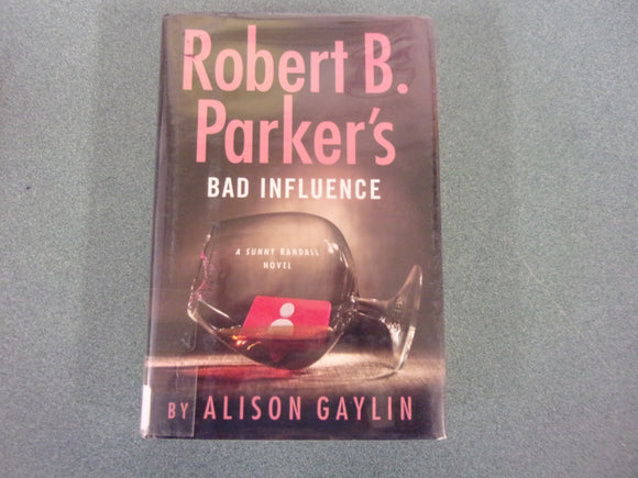 Robert B. Parker's Bad Influence: Sunny Randall, Book 11 by Alison Gaylin (Ex-Library HC/DJ) 2023!