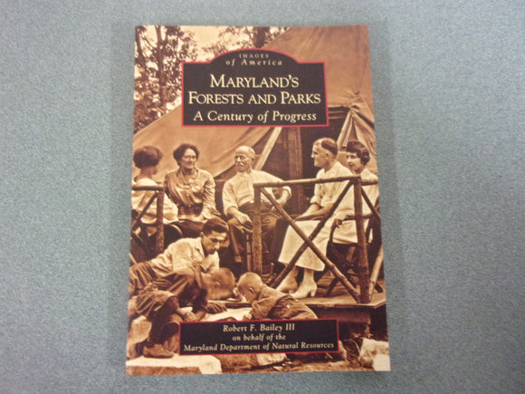 Maryland's Forests and Parks: A Century of Progress by Robert F. Bailey  (Images of America Paperback)