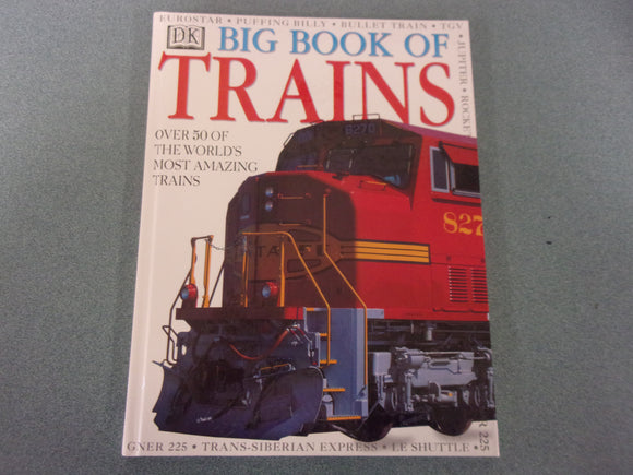 Big Book Of Trains: Over 50 of the World's Most Amazing Trains by DK (Oversized DK HC)