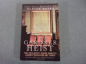 The Gardner Heist: The True Story of the World's Largest Unsolved Art Theft by Ulrich Boser (Paperback)