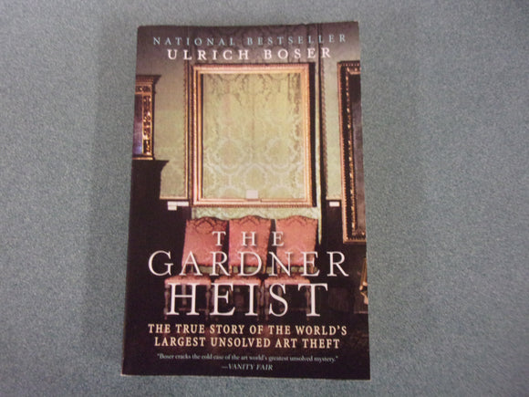 The Gardner Heist: The True Story of the World's Largest Unsolved Art Theft by Ulrich Boser (Paperback)