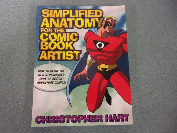 Simplified Anatomy for the Comic Book Artist: How to Draw the New Streamlined Look of Action-Adventure Comics by Christopher Hart (Paperback)