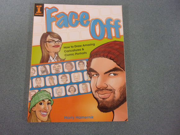 Face Off: How to Draw Amazing Caricatures & Comic Portraits by Harry Hamernik (Paperback)