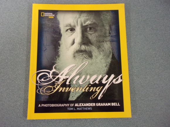 Always Inventing: A Photobiography of Alexander Graham Bell by Tom L. Matthews (Paperback)