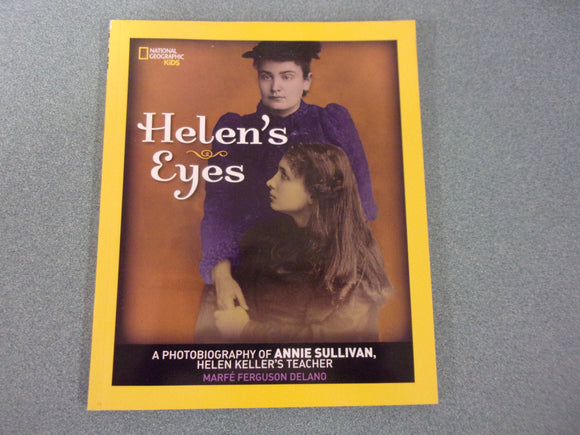 Helen's Eyes: A Photobiography of Annie Sullivan, Helen Keller's Teacher by Marfe Ferguson Delano (Paperback)