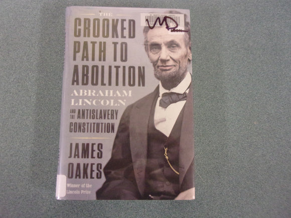 The Crooked Path to Abolition: Abraham Lincoln and the Antislavery Constitution by James Oakes (Ex-Library HC/DJ)