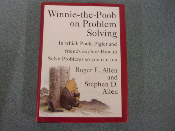 Winnie-the-Pooh on Problem Solving: In Which Pooh, Piglet and Friends Explore How to Solve Problems So You Can Too by Roger E. Allen and Stephen D. Allen (Small Format HC/DJ)