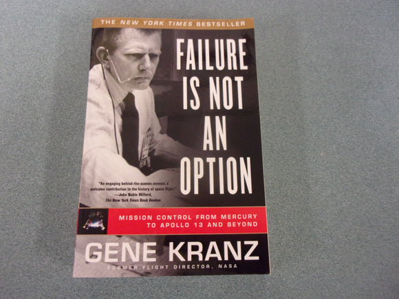 Failure Is Not an Option: Mission Control from Mercury to Apollo 13 and Beyond by Gene Kranz (Trade Paperback)