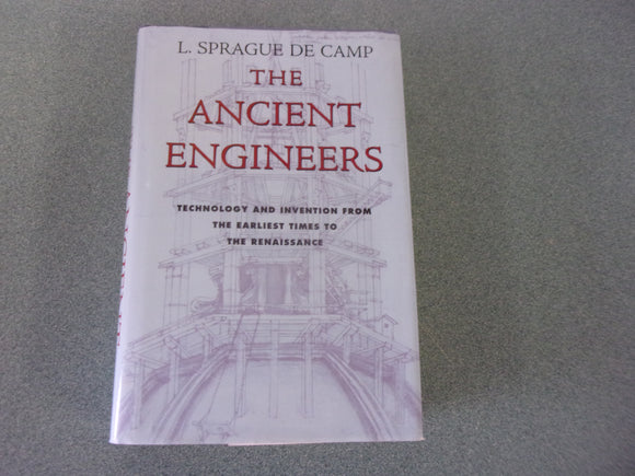 The Ancient Engineers: Technology and Invention From The Earliest Times To The Renaissance by L. Sprague de Camp (HC/DJ)