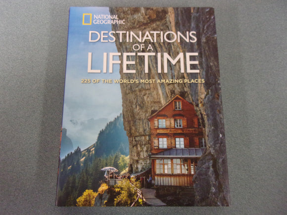 Destinations of a Lifetime: 225 of the World's Most Amazing Places by National Geographic  (HC/DJ)
