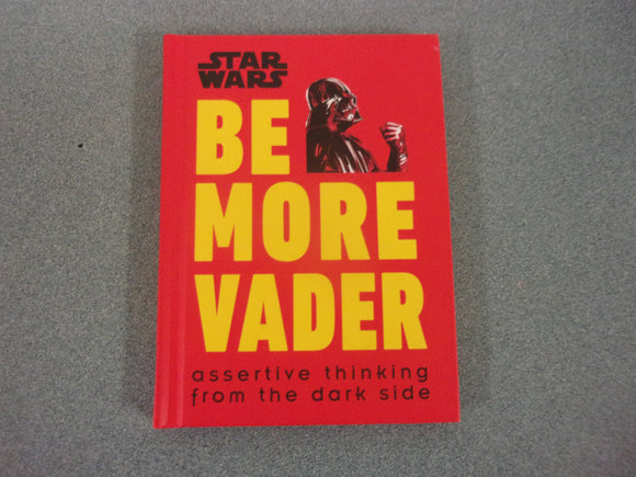Star Wars Be More Vader: Assertive Thinking from the Dark Side by Christian Blauvelt (Small Format HC)