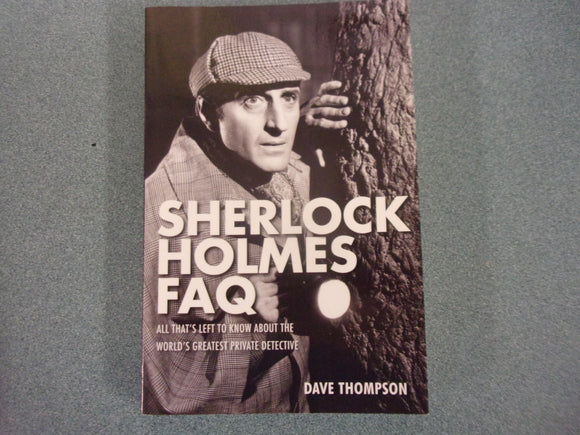 Sherlock Holmes FAQ: All That's Left to Know About the World's Greatest Private Detective by Dave Thompson (Paperback)