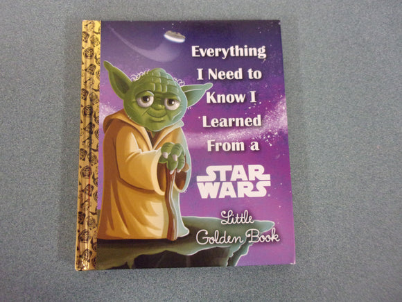 Everything I Need to Know I Learned From a Star Wars Little Golden Book by Geof Smith (HC)
