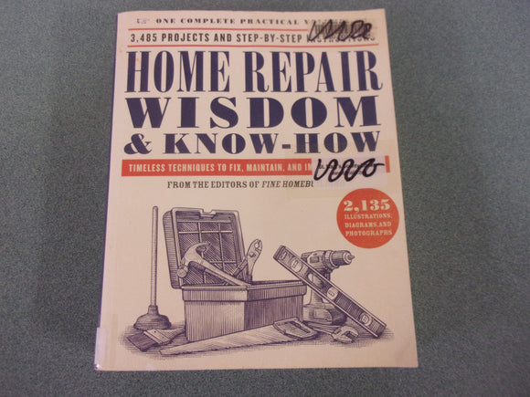 Home Repair Wisdom & Know-How: Timeless Techniques to Fix, Maintain, and Improve Your Home by Fine Homebuilding (Ex-Library Paperback)