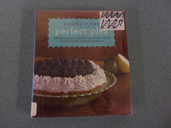 Perfect Pies: The Best Sweet and Savory Recipes from America's Pie-Baking Champion by Michele Stuart (Ex-Library HC/DJ)
