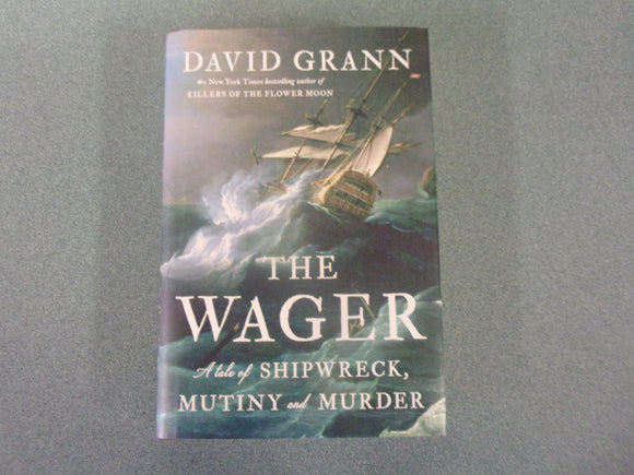 The Wager: A Tale of Shipwreck, Mutiny and Murder by David Grann (HC/DJ) 2023!