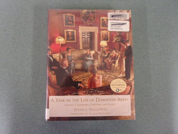 A Year in the Life of Downton Abbey: Seasonal Celebrations, Traditions, and Recipes by Jessica Fellowes (Ex-Library HC/DJ)