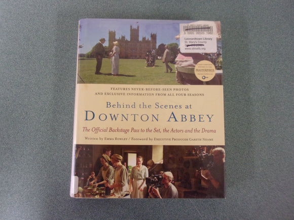 Behind the Scenes at Downton Abbey: The Official Backstage Pass to the Set, the Actors and the Drama by Emma Rowley (Ex-Library HC/DJ)
