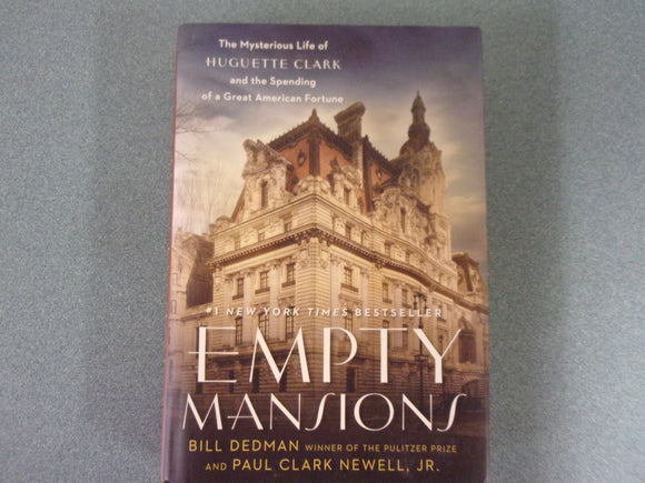 Empty Mansions: The Mysterious Life of Huguette Clark and the Spending of a Great American Fortune by Bill Dedman and Paul Clark Newell (Trade Paperback)