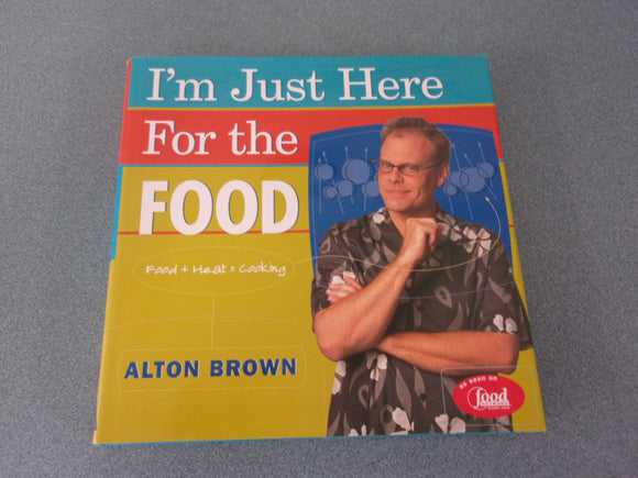 I'm Just Here for the Food by Alton Brown (HC/DJ)