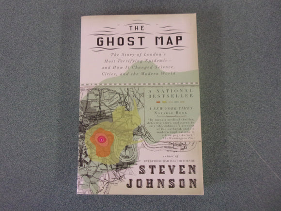 The Ghost Map: The Story of London's Most Terrifying Epidemic--and How It Changed Science, Cities, and the Modern World by Steven Johnson (Trade Paperback)