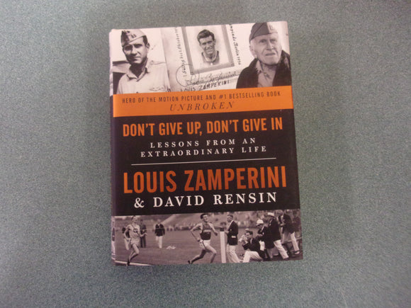 Don't Give Up, Don't Give In: Lessons from an Extraordinary Life  by Louis Zamperini & David Rensin (Small Format HC/DJ)