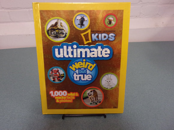 Ultimate Weird But True by National Geographic Kids (HC)