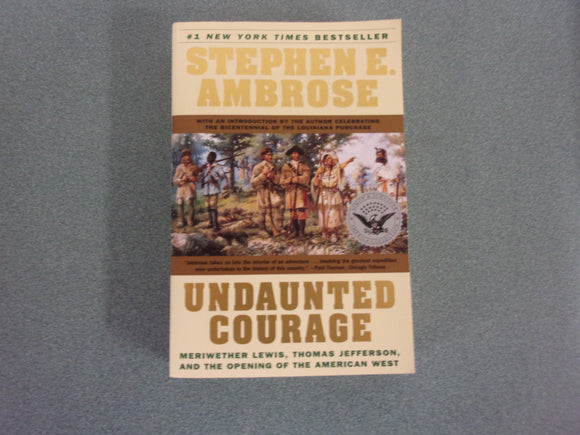 Undaunted Courage: Meriwether Lewis, Thomas Jefferson, and the Opening of the American West by Stephen E. Ambrose (Trade Paperback)