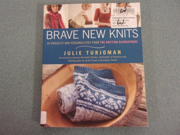 Brave New Knits: 26 Projects and Personalities from the Knitting Blogosphere by Julie Turjoman (Ex-Library)
