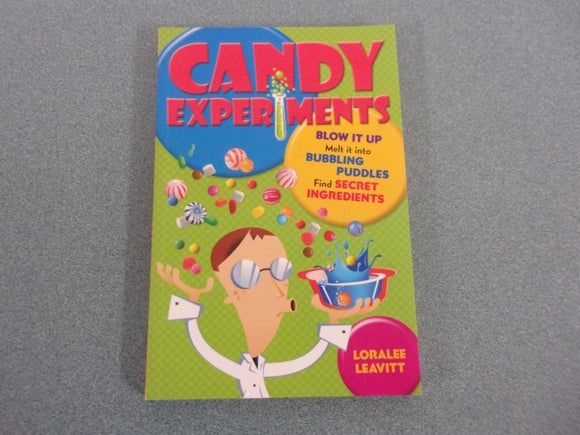 Candy Experiments: Blow It Up, Melt It Into Bubbling Puddles, Find Secret Ingredients by Loralee Leavitt (Paperback)