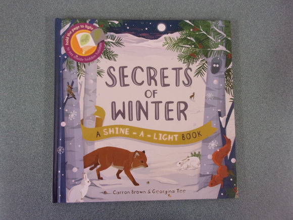Secrets Of Winter: A Shine-A-Light Book by Carron Brown (HC)