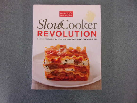 Slow Cooker Revolution: One Test Kitchen. 30 Slow Cookers. 200 Amazing Recipes (Softcover) Like New!