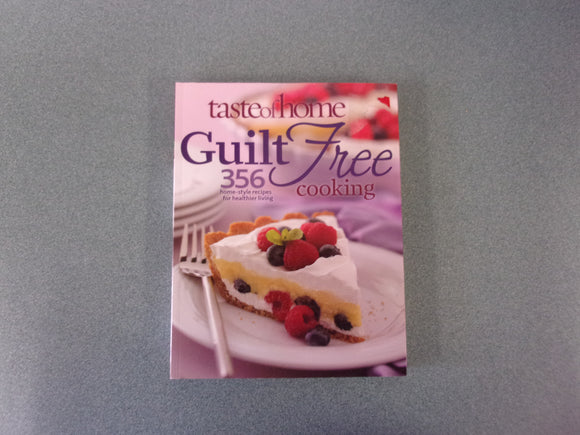 Taste Of Home Guilt-Free Cooking: 356 Home-Style Recipes For Healthier Living (Softcover)