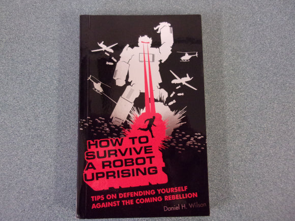 How To Survive a Robot Uprising: Tips on Defending Yourself Against the Coming Rebellion by Daniel H. Wilson (Small Format Paperback)