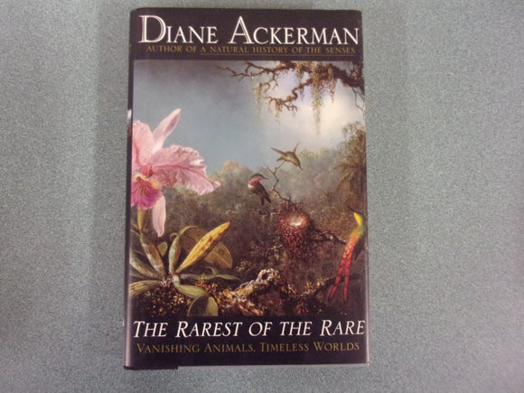 The Rarest of the Rare: Vanishing Animals, Timeless Worlds by Diane Ackerman (HC/DJ)