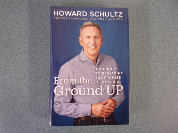 From the Ground Up: A Journey to Reimagine the Promise of America by Howard Schultz  (HC/DJ)