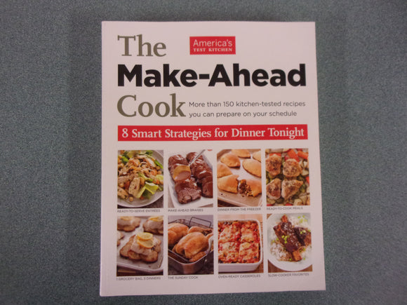 America's Test Kitchen: The Make-Ahead Cook: 8 Smart Strategies for Dinner Tonight (Softcover)