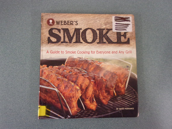 Weber's Smoke: A Guide to Smoke Cooking for Everyone and Any Grill by Jamie Purviance (Ex-Library Softcover)
