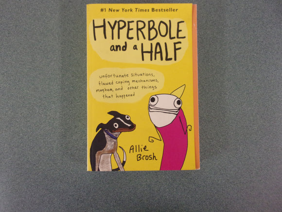 Hyperbole and a Half: Unfortunate Situations, Flawed Coping Mechanisms, Mayhem, and Other Things That Happened by Allie Brosh (Paperback)